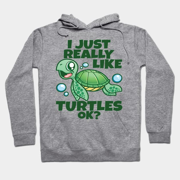 I Just Really Like Sea Turtles OK? Funny Sea Turtle Hoodie by PnJ